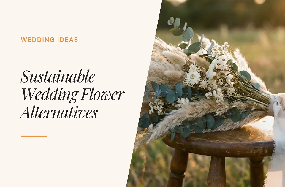 Sustainable Wedding Flower Alternatives That Feel Real