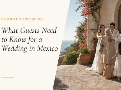 What Your Guests Need to Know for Your Wedding in Mexico (2026 Guide)