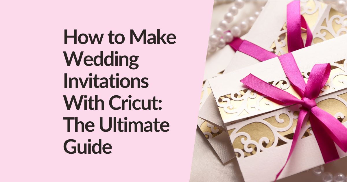 How to Make Wedding Invitations With Cricut: The Ultimate Guide