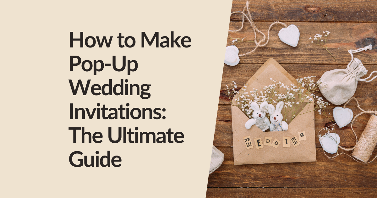 How to Make Pop-Up Wedding Invitations: The Ultimate Guide