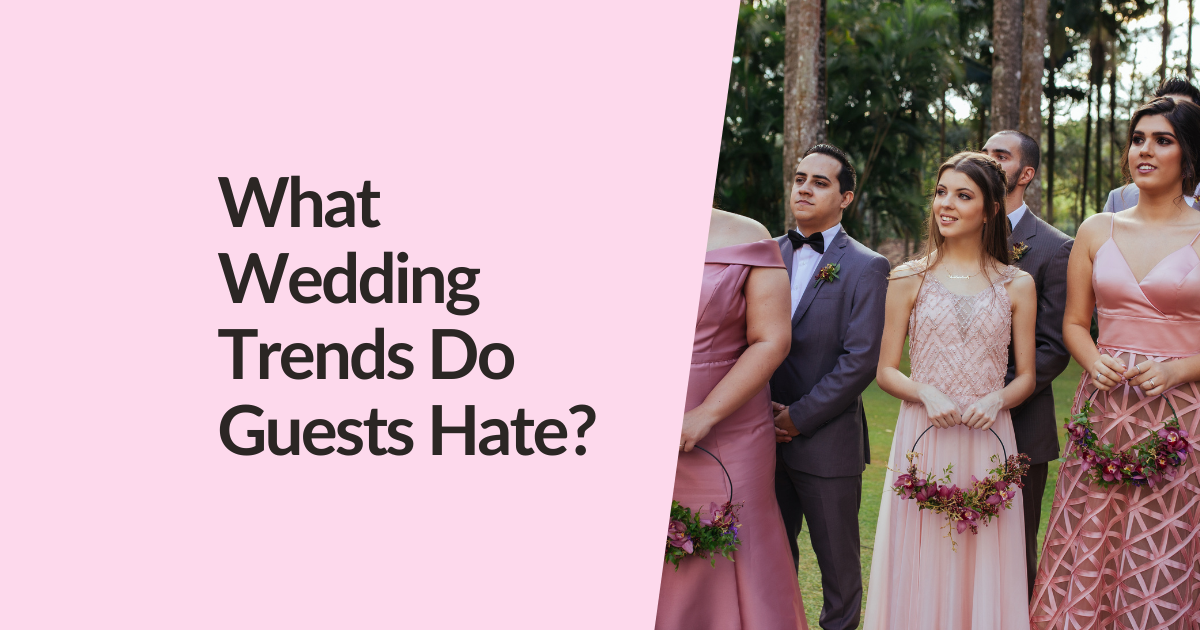 What Wedding Trends Do Guests Hate?